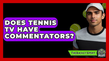 Does Tennis TV Have Commentators? - The Racket Xpert