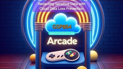 Redacting Sensitive Data with Cloud Data Loss Prevention ●GSP864 #qwiklabs #arcade #gcp shortway2024