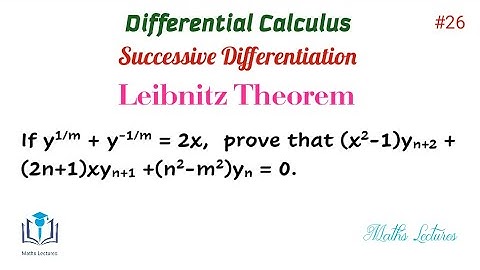 If y^1/m + y^-1/m = 2x, prove that (x^2-1)yn+2 +(2n+1)yn+1 +(n^2-m^2)yn =0| Leibnitz Theorem| #26