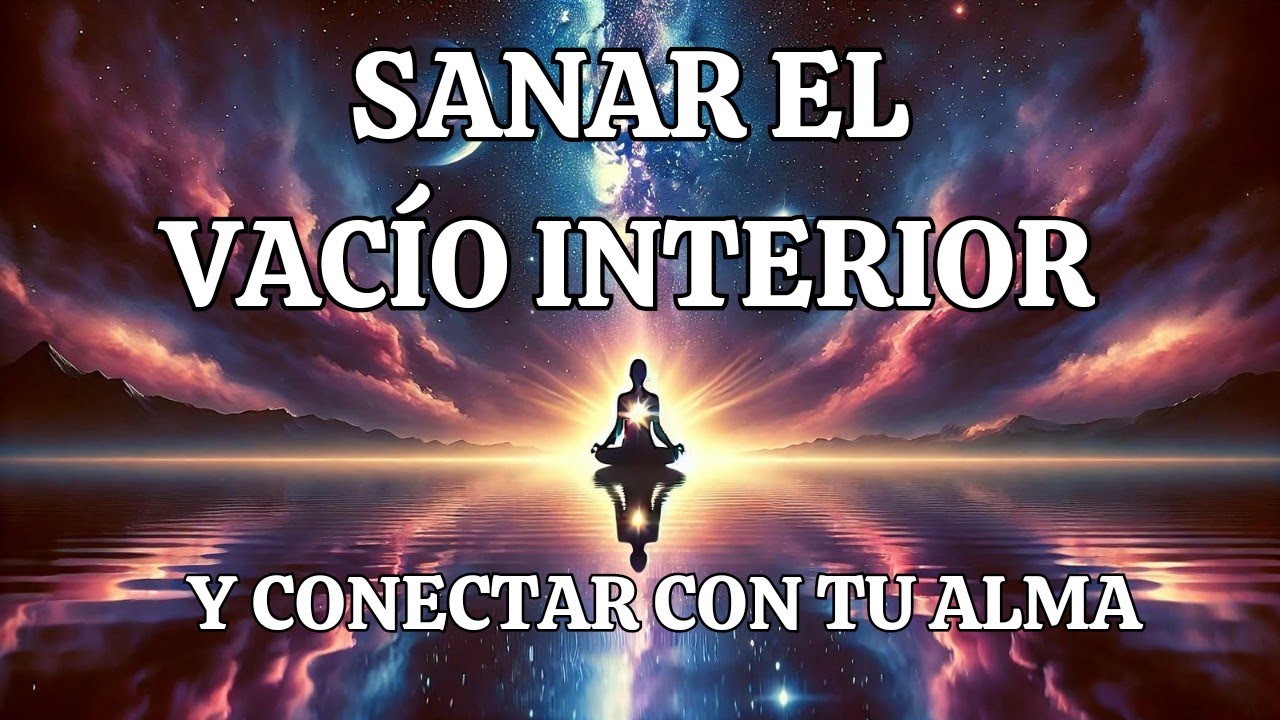 Meditación para sanar tu vacío interior y conectar con tu alma. - YouTube
