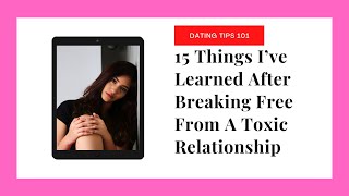 15 Things I’ve Learned After Breaking Free From A Toxic Relationship