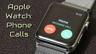 Apple Watch: How to Make and Recieve Phone Calls