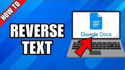 How To Reverse Text In Google Docs