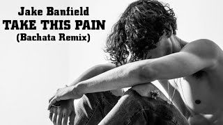 Jake Banfield - Take This Pain (Bachata Remix) 🎧 @LucaJdeejayLJDJ