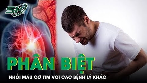 Cách phân biệt nhồi máu cơ tim với các bệnh lý khác | SKĐS