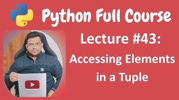 Accessing Elements in a Tuple | Python Tutorial | Python Full Course - Lecture #43