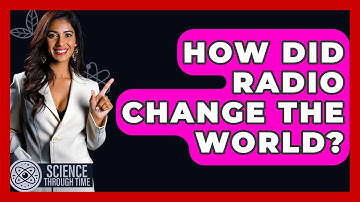 How Did Radio Change The World? - Science Through Time