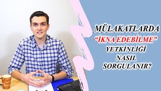 Mülakatlarda ''İkna Edebilme'' Yetkinliği Nasıl Sorgulanır?