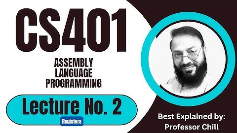 CS401 Lecture No 2 || Short Lecture || Assembly Language Programming || By Professor Chill