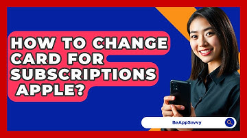 How To Change Card For Subscriptions   Apple? - Be App Savvy