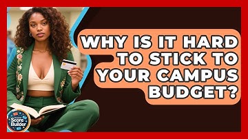 Why Is It Hard To Stick To Your Campus Budget? - Student Score Builder