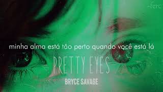 Bryce Savage - Pretty Eyes (legendado/tradução)