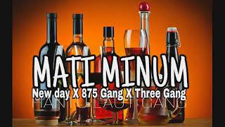 MATI MINUM(New dayX875 gangXThree gang)