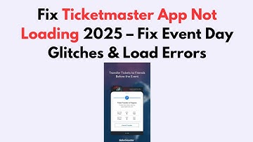 Fix Ticketmaster App Not Loading 2025 – Fix Event Day Glitches & Load Errors