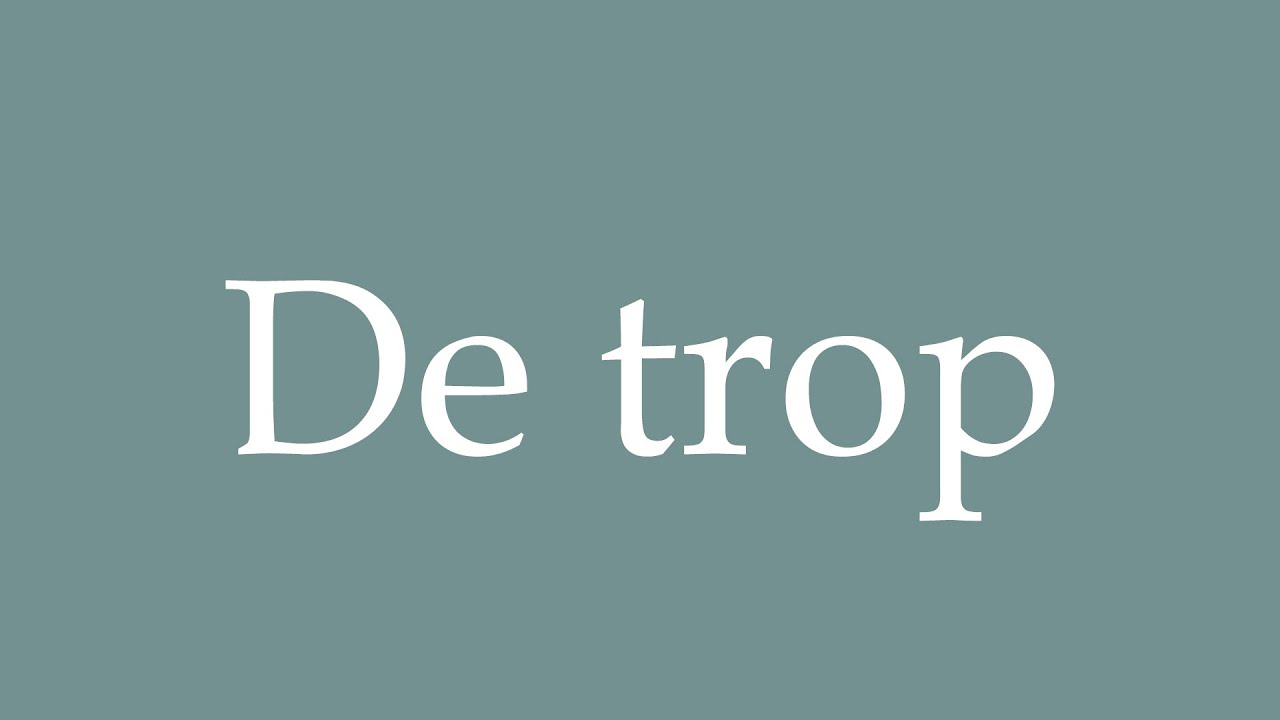 how-to-pronounce-de-trop-too-much-correctly-in-french-youtube