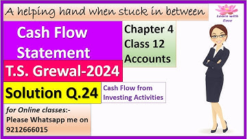Cash Flow Statement| T S Grewal 2024| Q24 | Ch4| Class 12| Accounts| T S Grewal @learnwithease