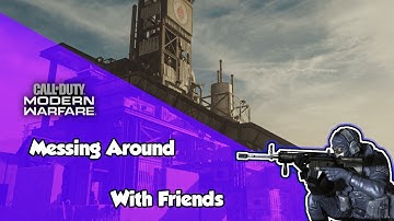 Modern Warfare but me and my friends are just messing around the whole game.