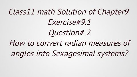 Class11//Ch#9//Exercise#9.1//Question#2//how to convert radian system into Sexagesimal system