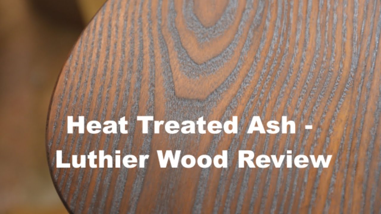 Heat Treated Ash - Luthier Wood Review - YouTube