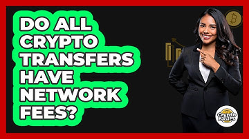 Do All Crypto Transfers Have Network Fees?