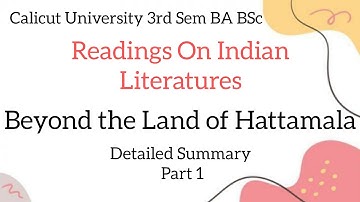 Calicut University 3rd Sem |Readings On Indian Literature |Beyond The Land Of Hattamala| Part 1