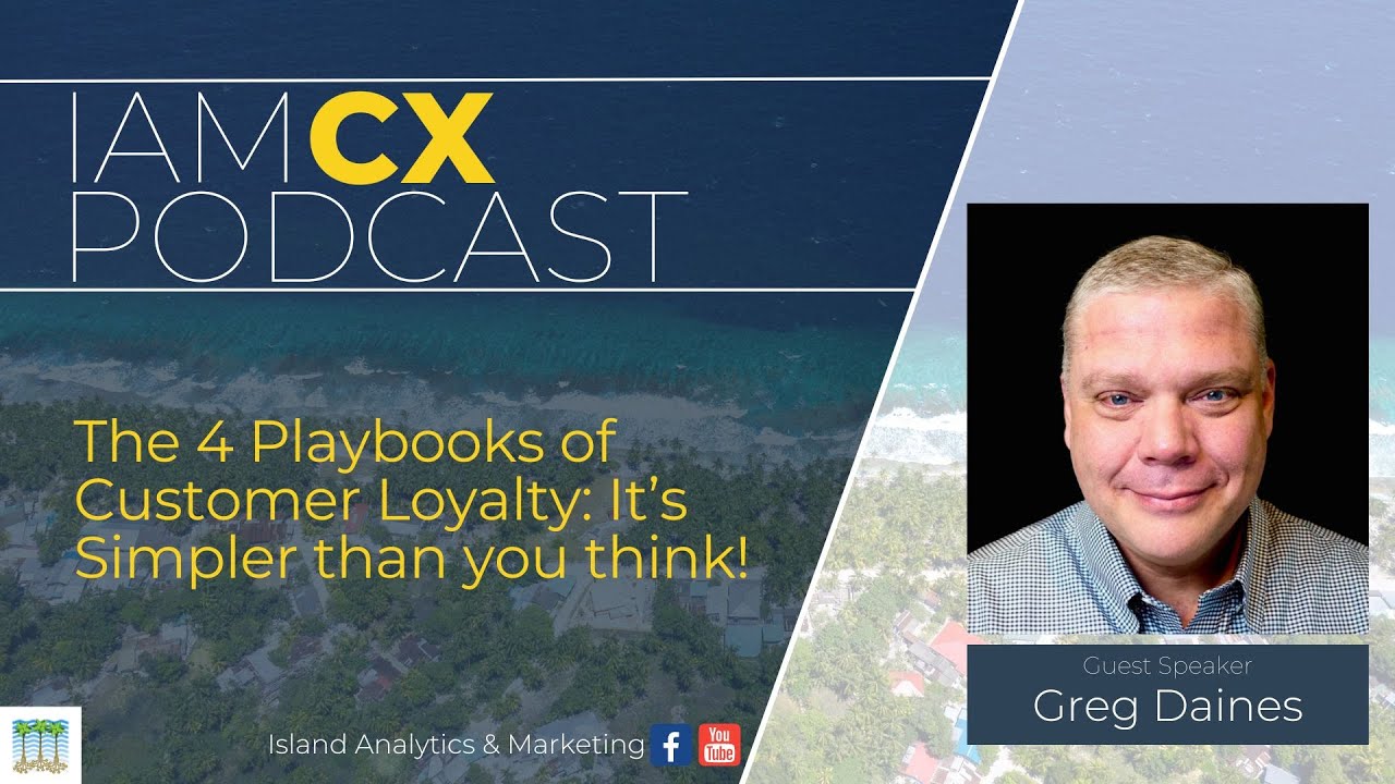 IAM CX Podcast - The 4 Playbooks of Customer Loyalty, It’s Simpler than you think!