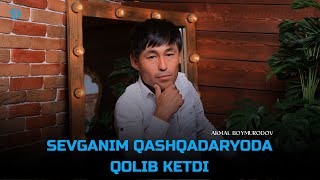 Akmal Boymurodov - Sevganim Qashqadaryoda Qolib Ketdi