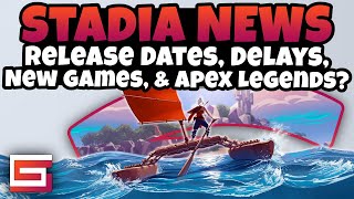Stadia News - Release Dates, Delays, New Games, And Apex Legends?!
