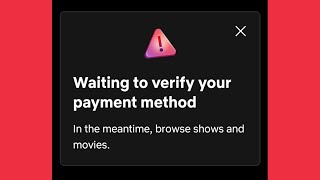 Netflix | Waiting to verify your payment method Problem