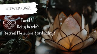 Viewer Q&A - Tarot, deity work, sacred masculine spirituality