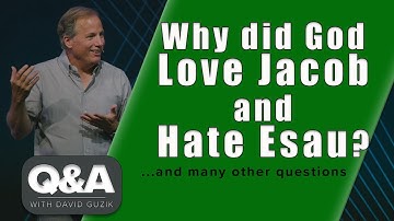 Why Did God Love Jacob and Hate Esau? LIVE Q&A for April 30, 2020