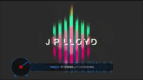 Finally - Ft Serena - J P Lloyd Remix