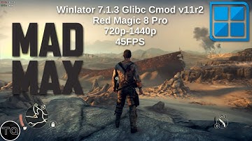 Mad Max 720p/1080p/1440p Winlator 7.1.3 Glibc Cmod v11r2 Red Magic 8 Pro
