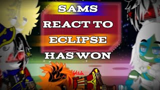 SAMS react to ECLIPSE HAS WON! ( 59/ )