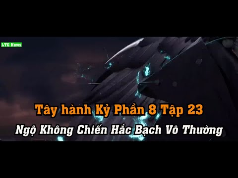 Video Tây hành Kỷ Phần 8 Tập 23 Thuyết Minh | Ngộ Không... - youtube