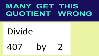 Divide     407      by     2  many  get  this  quotient   wrong