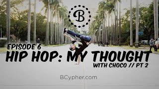 HIP HOP: MY THOUGHT // EP.6 // BBOY CHOCO // PT.2