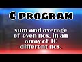 Sum and average of even numbers in an array of 10 different numbers || C programming