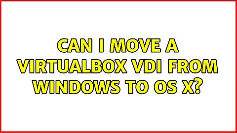 Can I move a VirtualBox vdi from Windows to OS X?