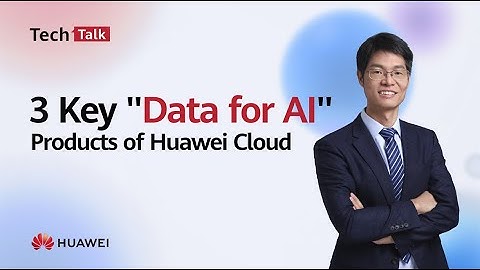 3 Key Data for AI Products of Huawei Cloud