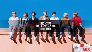 BTS - Stay (Ferry Remix)
