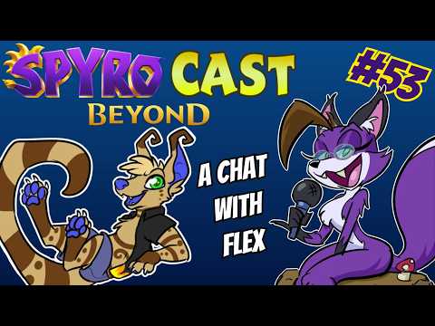 SpyroCast E53: A Chat with Flex