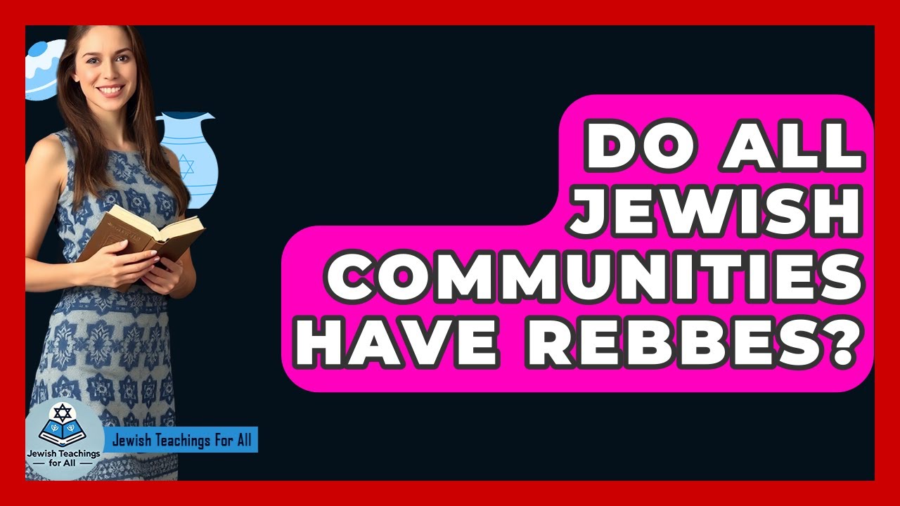 Do All Jewish Communities Have Rebbes? - Jewish Teachings For All