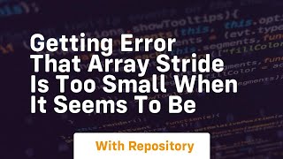 getting error that array stride is too small when it seems to be