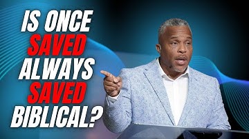 Is Once Saved Always Saved Biblical?