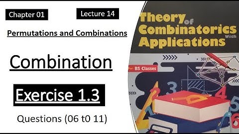 Exercise 1.3 || Questions (06 to 11) || Lecture 14 || Combination Practice Questions | Combinatorics