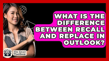 What Is The Difference Between Recall And Replace In Outlook? - TheEmailToolbox.com