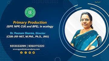 Primary production GPP, NPP, CUE and BPE, in Ecology Dr Poonam Sharma, CSIR NET, ICAR JNU IAS / IFoS