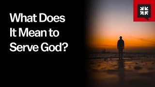 What Does It Mean to Serve God?