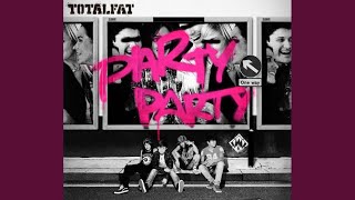 TOTALFAT - PARTY PARTY